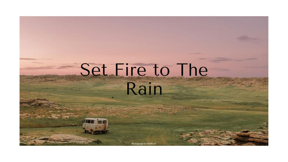 Set fire to the rain